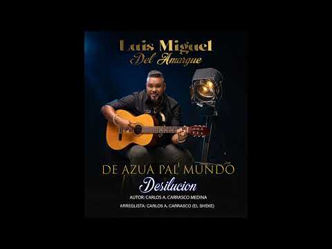 Luis Miguel Del Amargue - Desilusión