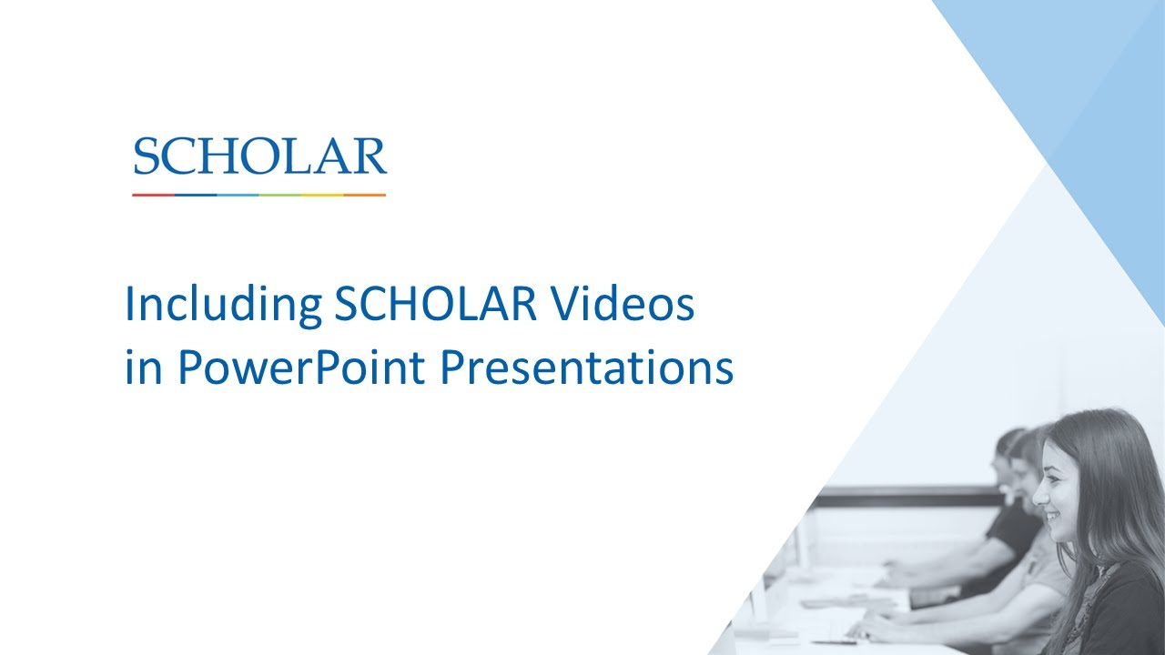 Including SCHOLAR Videos in PowerPoint Presentations Including SCHOLAR Videos in PowerPoint Presentations