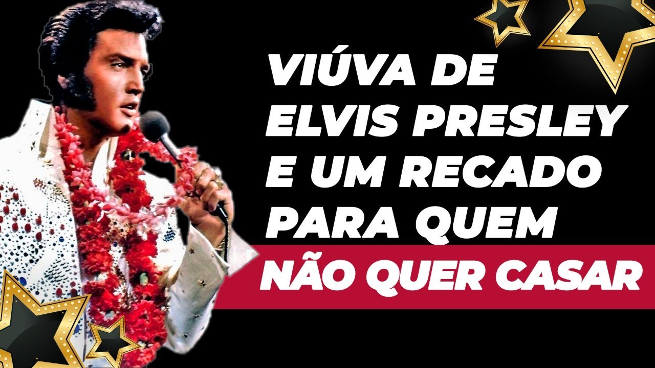 VIÚVA DE ELVIS PRESLEY E UM RECADO PARA QUEM NÃO QUER CASAR