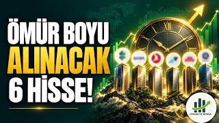 Ömür Boyu Alım Yapılabilecek 6 Başarılı Hisse!