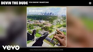 Devin the Dude - You Know I Wantcha! (Audio)