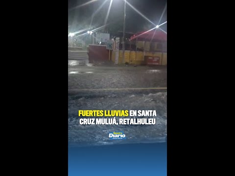 FUERTE LLUVIA AZOTA SANTA CRUZ MULUÁ, RETALHULEU 🌧️