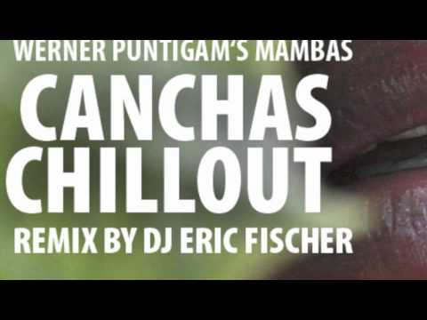 Werner Puntigam`s (Eric Fischer Remix) CANCHAS CHILLOUT