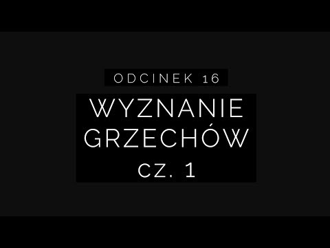 Wielki Post 2018 - Odcinek 16: wyznanie grzechów cz. 1