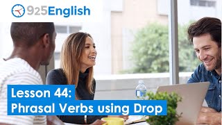 English Phrasal Verbs using "Drop"  | 925 English - Lesson 44 by Business English Pod