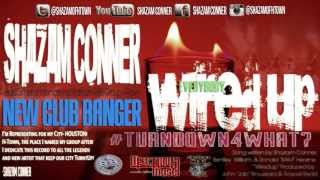 Shazam Conner of H-Town: Everbody WiredUp (#TURNDOWN4WHAT?) NEW CLUB BANGER