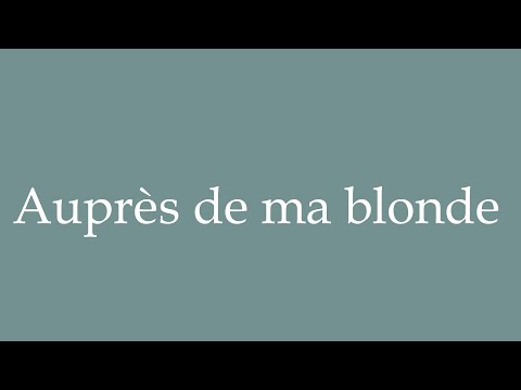 How to Pronounce ''Auprès de ma blonde'' (By my blonde) Correctly in French