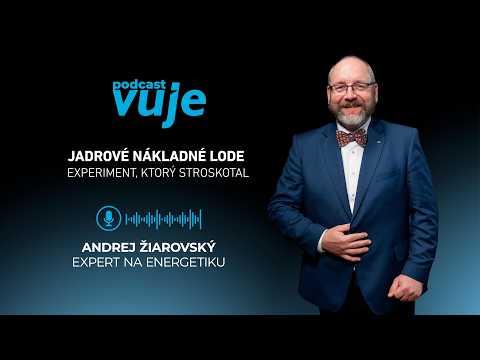 Andrej Žiarovský:  Jadrové nákladné lode. Experiment, ktorý stroskotal | PODCAST VUJE #23