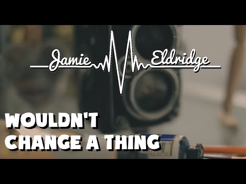 Wouldn't Change A Thing - Jamie Eldridge (Official Music Video)
