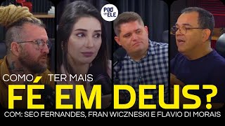 COMO TER MAIS FÉ EM DEUS? | Pod Com Ele #EP03