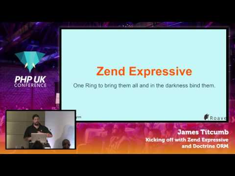 PHP UK Conference 2017 - James Titcumb - Kicking off with Zend Expressive and Doctrine ORM