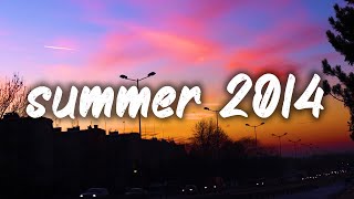 songs that bring you back to summer 2014 ~nostalgia playlist