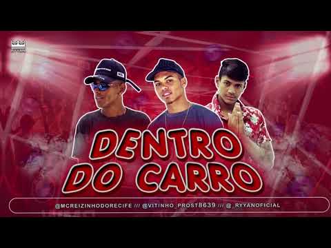 VITINHO PROST, MC REIZINHO DO RECIFE, RYYAN (Feat. MC LUCY) - DENTRO DO CARRO