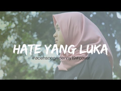 HATE YANG LUKA I DENNY19 (DEK DEN) l COVER SONG RIKI SEULAWAH #asaikanaproject
