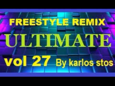 FREESTYLE REMIX ULTIMATE VOL 27 * By Karlos Stos *