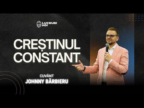 Creștinul constant | Johnny Barbieru | 25 Mai 2025