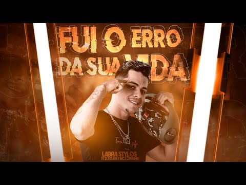 LABRA STYLOS Feat. DJ RUAN E MC LOIRINHA - FUI O ERRO DA SUA VIDA