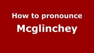 How to pronounce Mcglinchey