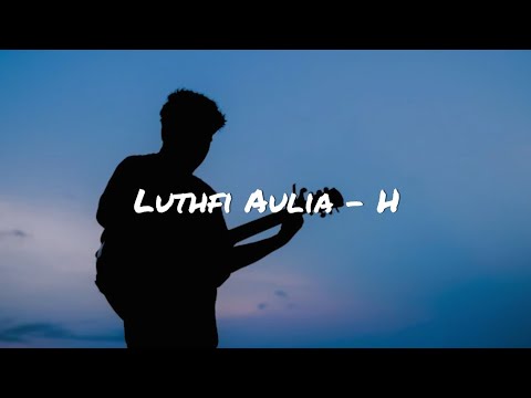Luthfi Aulia ~ H || Lirik Lagu ~ Kata Siapa Kau Tak Sempurna