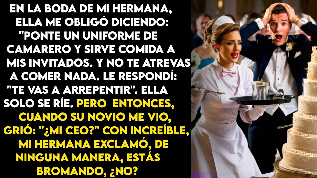 En su boda, mi hermana me dijo que atendiera a los invitados.  Cuando su novio me vio, exclamó: