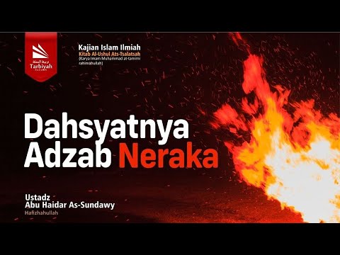 Dahsyatnya Adzab Neraka (Penjelasan 3 Landasan Utama) - Ustadz Abu Haidar as-Sundawy حفظه الله