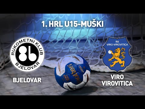 RK Bjelovar vs RK Viro-Virovitica | 1. HRL U15-Muški (Završnica - Skupina A)