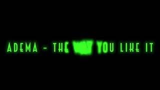 ADEMA - The Way You Like It / Subtitulado