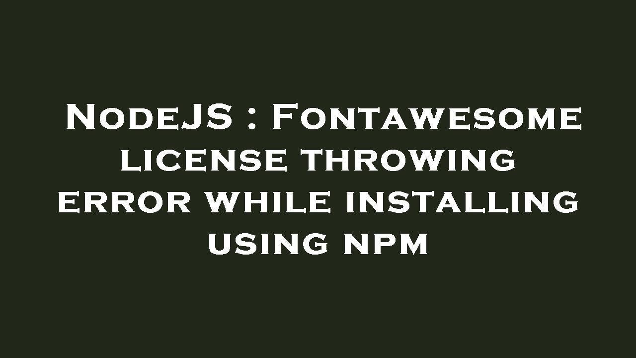 NodeJS : Fontawesome license throwing error while installing using npm
