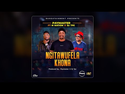 Paymaster feat. M Nation & Dj Tpz - Ngitawufela khona