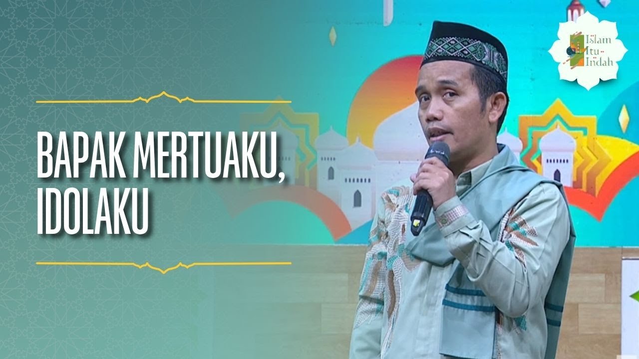Bapak Mertuaku, Idolaku - ISLAM ITU INDAH (25/4/26) P2