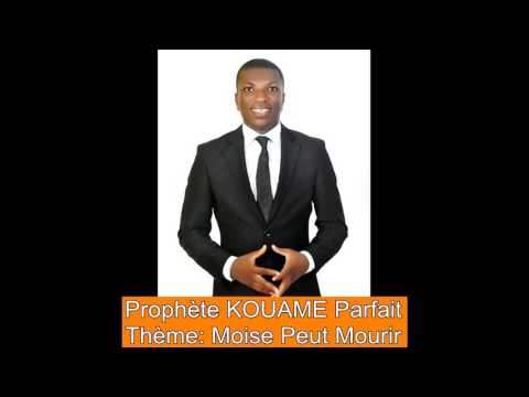Prophète KOUAME Parfait: Moise peut Mourir