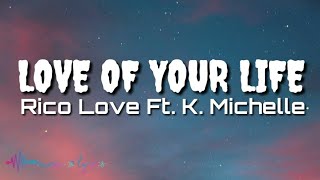 Rico Love - Love Of Your Life (Lyrics) feat. K. Michelle