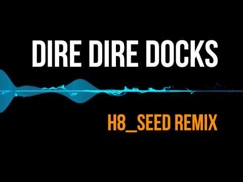 Dire Dire Docks (H8_Seed Remix)