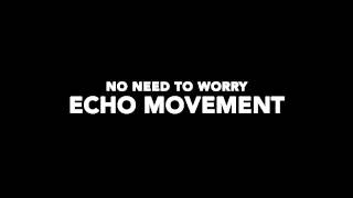 No Need To Worry - Echo Movement