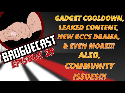BROGUECAST EP 29 - GADGET COOLDOWN, LEAKED CONTENT, RCCS DRAMA, SERVER ISSUES, AND COMMUNITY ISSUES!