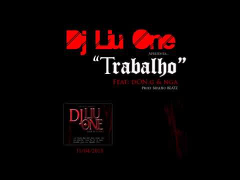 Dj Liu One - Trabalho (Feat Don G, NGA) (Prod: Seilizio Beatz) 2013