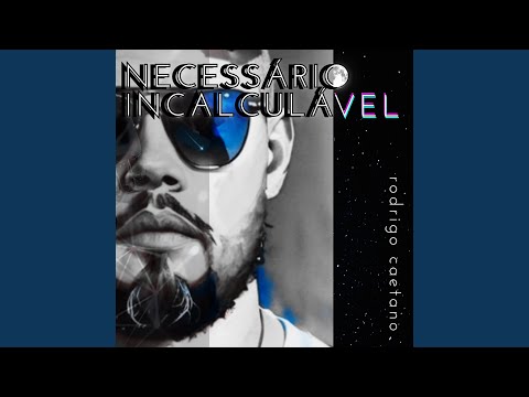 Necessário Incalculável - Rodrigo Caetano