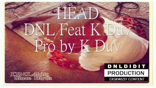 Head - DNL feat K Duv DNLdidit Productions