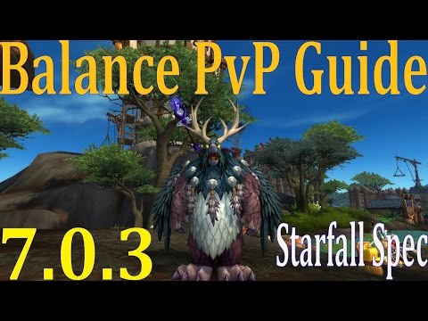 7.0.3 Balance Druid PvP Guide - Pre Patch Talents and Rotation - Starfall Build