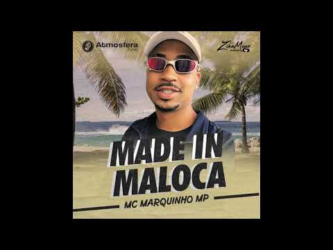 MC MARQUINHO MP- MADE IN MALOCA (PROD ZIKAMEMO CADU BEATS)