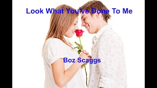 Look What You&#39;ve Done To Me -  Boz Scaggs - with lyrics