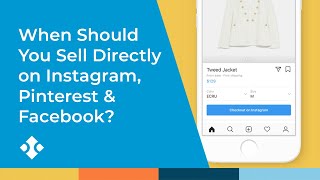 When Should I Sell Directly on Instagram, Pinterest or Facebook?