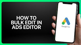 How To Bulk Edit In Google Ads Editor In Google Ads ! Tutorial