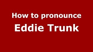 How to pronounce Eddie Trunk