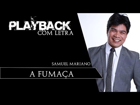 A Fumaça - Samuel Mariano (PLAYBACK com LETRA)