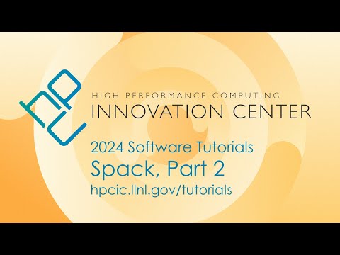 Tutorials 2024: Spack, Part 2 (Packaging, Workflows, Binaries, Scripting)