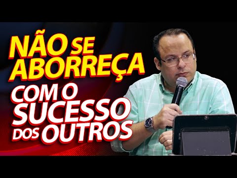 Não se aborreça com o sucesso dos outros. (Felipe Seabra)
