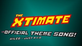 Unofficial theme song of The Xtimate (Wilco - Just a kid)