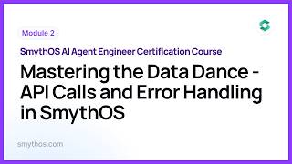 Module 3 : Mastering the Data Dance   API Calls and Error Handling in SmythOS - Part 3