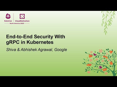 End-to-End Security With gRPC in Kubernetes - Shiva & Abhishek Agrawal, Google